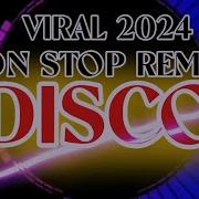 Trending Viral 2024 Non Stop Remix Disco 1530