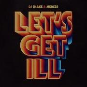 Dj Snake Mercer Let S Get Ill Feat Jermaine Dupri