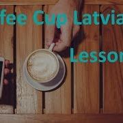 Lesson 13 Of Coffee Cup Latvian