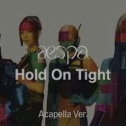 Aespa Hold On Tight Acapella