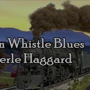 Train Whistle Blues Merle Haggard