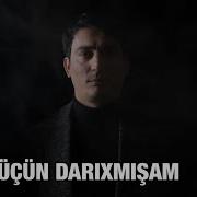 Senin Ucun Darixmişam