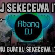 Dj Sekecewa Itu