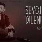 Ozan Ahmedov Sevgi Dilenirem 2017