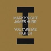 Mark Knight James Hurr You Take Me Higher