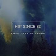 Knee Deep In Sound Continuous Mix Hot Since 82