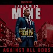 Against All Odds Feat Sean Cross Godfather Of Harlem