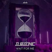 Subsonic Wait For Me