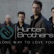 Hunter Brothers Long Way To Love You