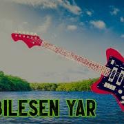 Bir Bilesen Yar Super Mahni Gitara 2020 Yeni