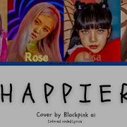 Blackpink Ai Cover Happier The Ever