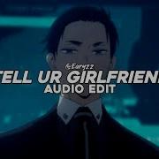 Tell Your Girlfriend Audio Edit