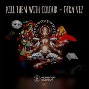 Kill Them With Color Otra Vez