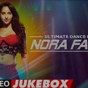 Ultimate Dance Hits Of Nora Fatehi Video Jukebox Best Of Nora Fatehi Songs T Series