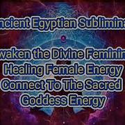 Ancient Egyptian Subliminal To Awaken Divine Feminine Sacred Goddess Energy Healing Female Energy