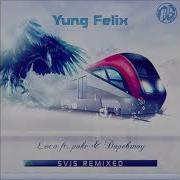 Yung Felix Loco Fshn Remix