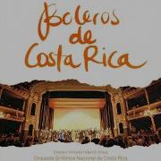 Orquesta Sinfonica Nacional De Costa Rica Boleros De Costa Rica Topic