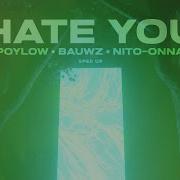 Poylow Bauwz Hate You Speed Up