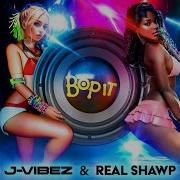 Bop It Original Mix J Vibez Real Shawp