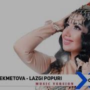 Dilafruz Bekmetova Lazgi Popuri Music Version