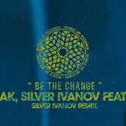 Dj Burlak Silver Ivanov Be The Change