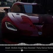 Arash Broken Angel Bass Boosted Par Ty Danace Remix 2021