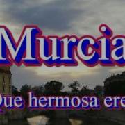 Murcia Que Hermosa Eres