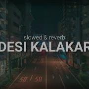 Desi Kalakar Slowed