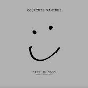 Life Is Good Courtnie Ramirez