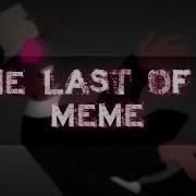 The Last Of Me Meme