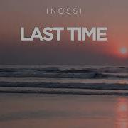 Last Time Inossi Remix