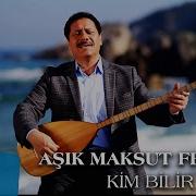 Aşık Maksut Feryadi Kim Bilir