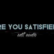 Are You Satisfied Audio For Edit