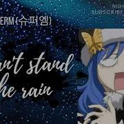 I Can T Stand The Rain Nigtcore