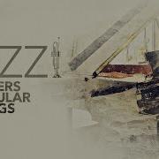 Best Old Jazz Covers Of Popular Songs