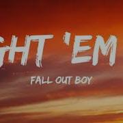 Fall Out Boys Light Em Up Lyrics