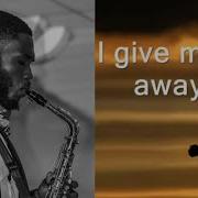 I Give Myself Away Saxophone Cover