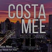 Costa Mee The Need For You