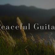 Peaceful Relaxing Guitar Music Work Study Focus 1 Hour