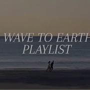 Wave To Earth Playlist