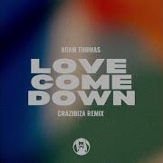 Love Come Down Crazibiza Remix Adam Thomas