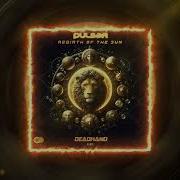 Pulsar Rebirth Of The Sun Deadhand Remix