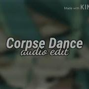 Corpse Dance Edit Audio