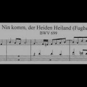 Nun Komm Der Heiden Heiland Bwv 699