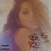 I Don T Wanna Grow Up By Bebe Rexha