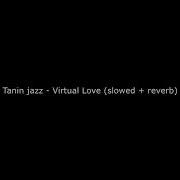 Virtual Love Slowed