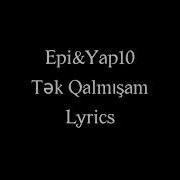 Yap10 Ft Epi Tək Qalmışam Sözləri Lyrics