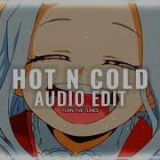 Hot N Cold Edit Audio