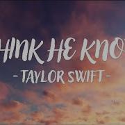 Taylor Swift I Think He Knows Lyrics Video