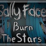 Burn The Stars Fan Meme Sally Face